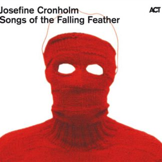 Josefine Cronholm - Songs Of The Falling Feather