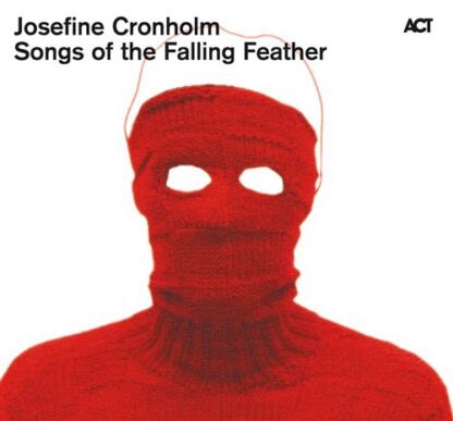 Josefine Cronholm - Songs Of The Falling Feather