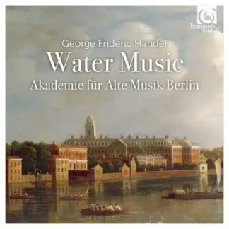 Akademie für Alte Musik Berlin - Handel: Water Music