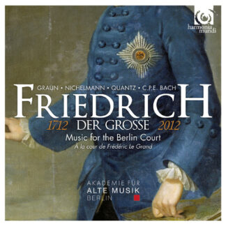 Akademie für Alte Musik Berlin - Friedrich der Grosse: Music for the Berlin Court